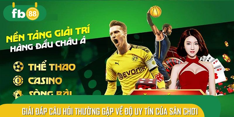 Giải đáp câu hỏi thường gặp về độ uy tín của sân chơi