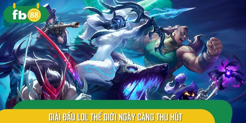 Giải đấu LOL thế giới ngày càng thu hút đông đảo người hâm mộ