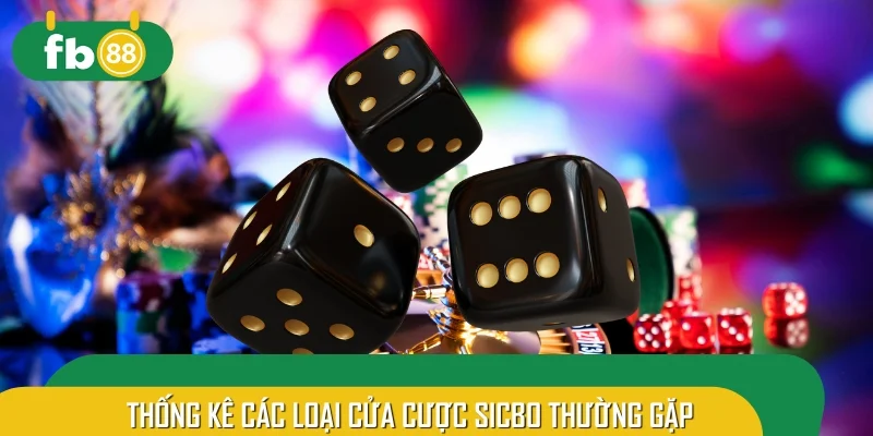 Thống kê các loại cửa cược Sicbo thường gặp