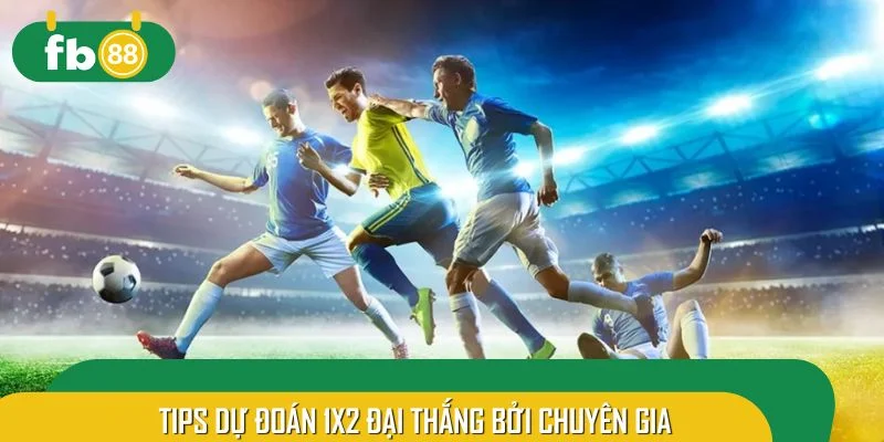 Tips dự đoán 1x2 đại thắng bởi chuyên gia