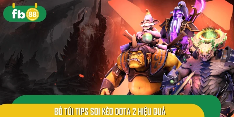 Bỏ túi tips soi kèo Dota 2 hiệu quả dành cho người chơi áp dụng