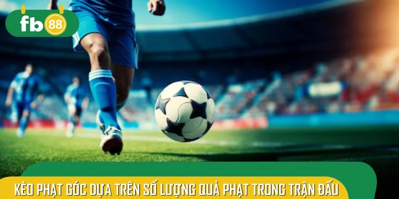 Kèo phạt góc dựa trên số lượng quả phạt trong trận đấu