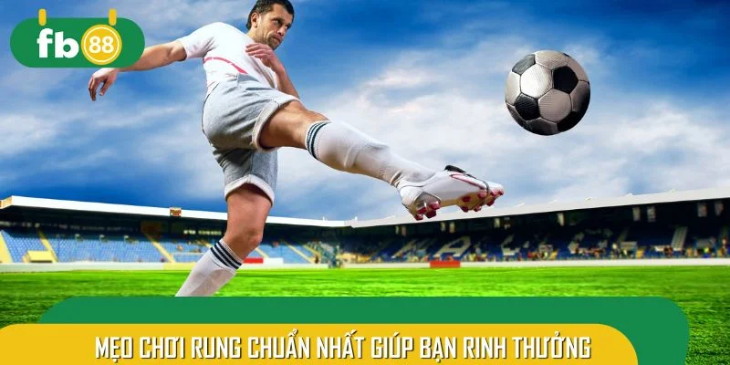 Mẹo chơi rung chuẩn nhất giúp bạn rinh thưởng