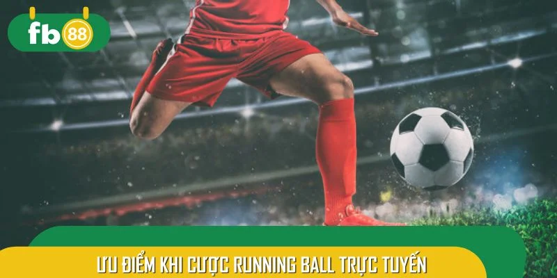 Ưu điểm khi cược Running Ball trực tuyến