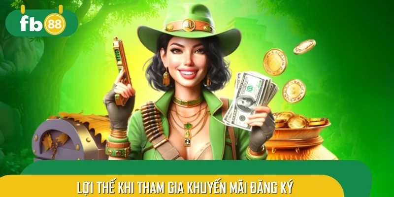 Tân thủ có lợi thế lớn khi tham gia chương trình khuyến mãi đăng ký