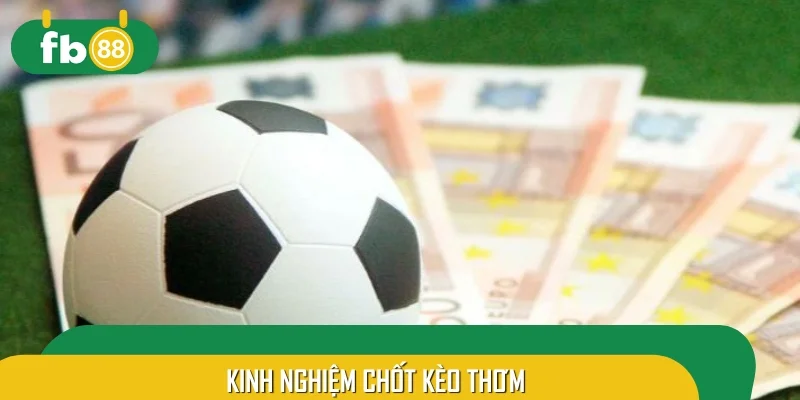 Kinh nghiệm chốt kèo thơm bách phát bách trúng