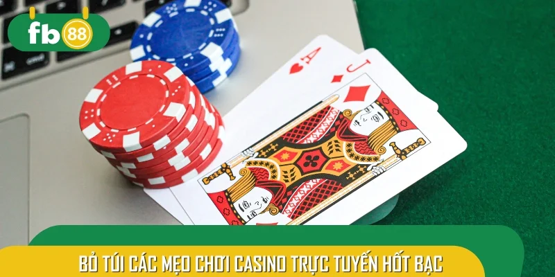 Bỏ túi các mẹo chơi casino trực tuyến hốt bạc 100%