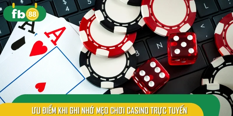 Ưu điểm vượt trội khi ghi nhớ mẹo chơi casino trực tuyến