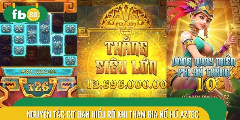 Mọi nguyên tắc cơ bản hiểu rõ khi tham gia nổ hũ Aztec