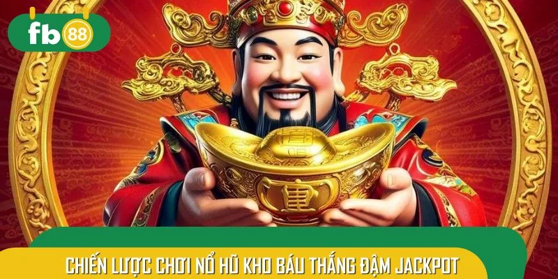 Chiến lược chơi nổ hũ kho báu thắng đậm Jackpot