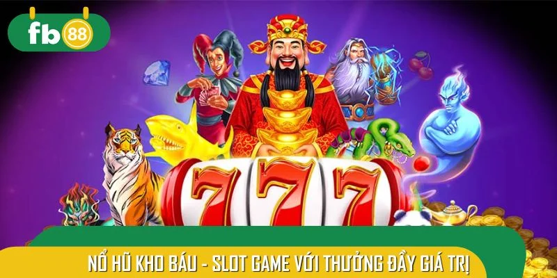 Nổ hũ kho báu - Slot game với thưởng đầy giá trị