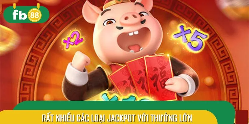 Rất nhiều các loại jackpot với thưởng lớn