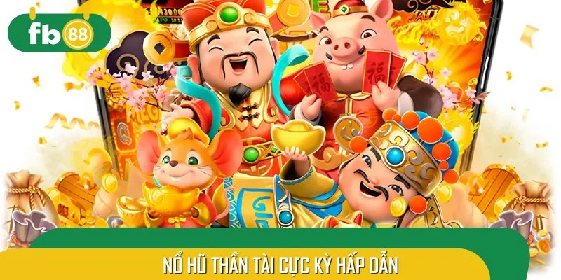 Nổ hũ thần tài cực kỳ hấp dẫn