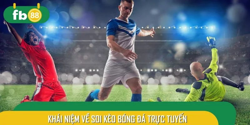Khái niệm về soi kèo bóng đá trực tuyến