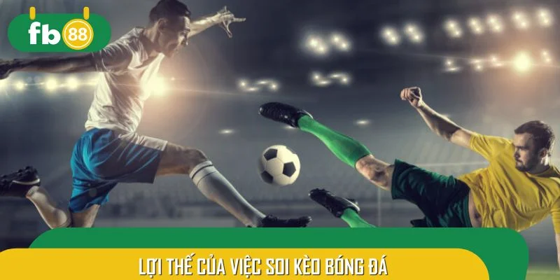 Lợi thế của việc soi kèo bóng đá