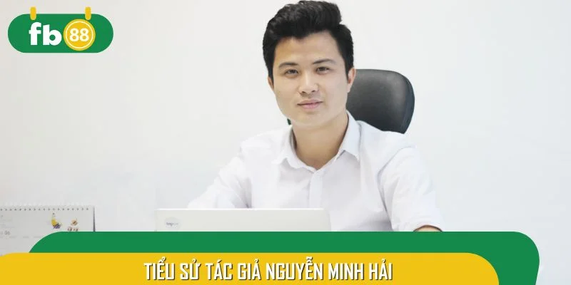 Tiểu sử tác giả Nguyễn Minh Hải