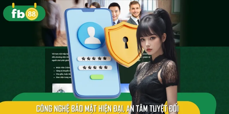 Hệ thống luôn mã hóa dữ liệu tối ưu, bảo vệ tuyệt đối thông tin người dùng