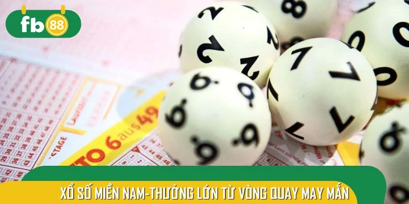 Xổ số miền Nam - Thưởng lớn từ các vòng quay may mắn