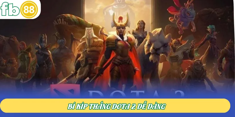 Bí kíp thắng Dota 2 dễ dàng