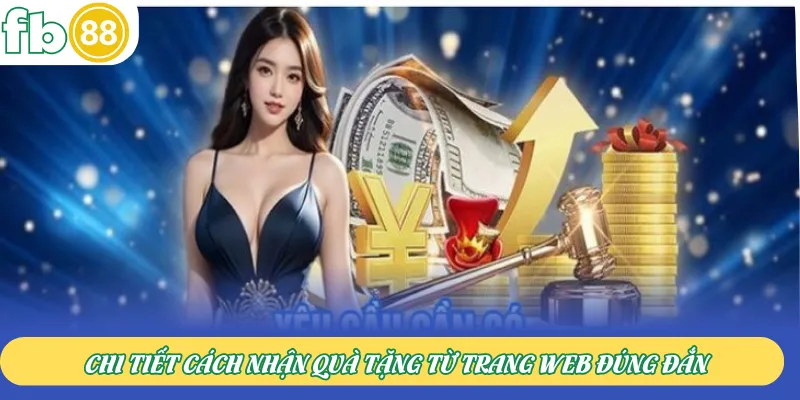 Chi tiết cách nhận quà tặng từ trang web đúng đắn