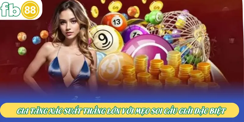 Gia tăng xác suất thắng lớn với mẹo soi cầu giải đặc biệt