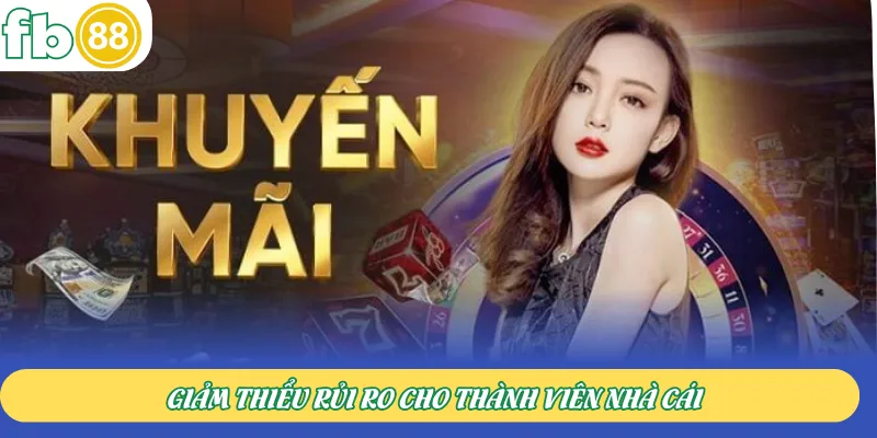 Giảm thiểu rủi ro cho thành viên nhà cái