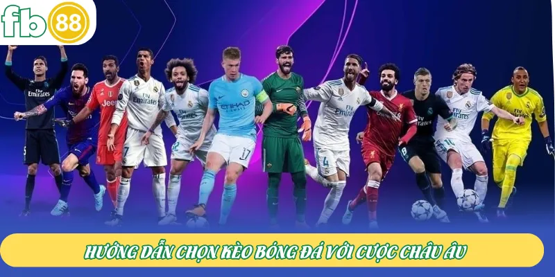 Hướng dẫn chọn kèo bóng đá với cược châu Âu