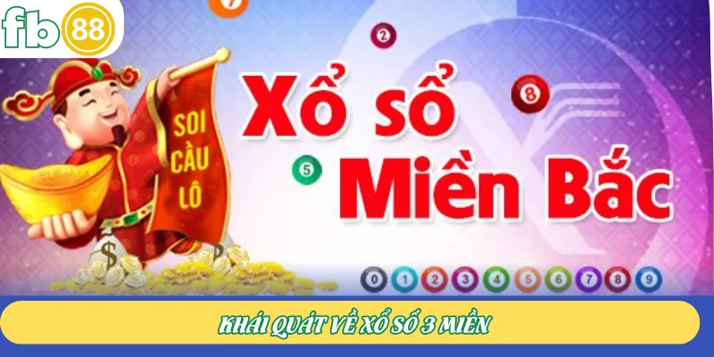 Khái quát về xổ số 3 miền