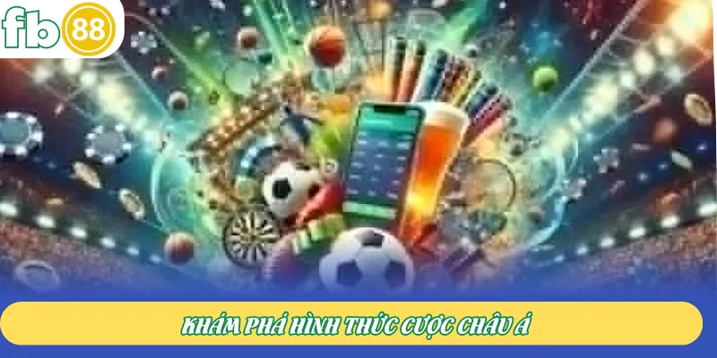 Khám phá hình thức cược châu Á