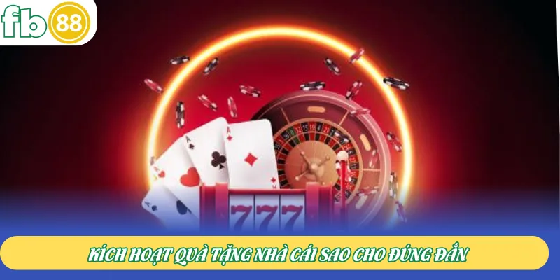 Kích hoạt quà tặng nhà cái sao cho đúng đắn
