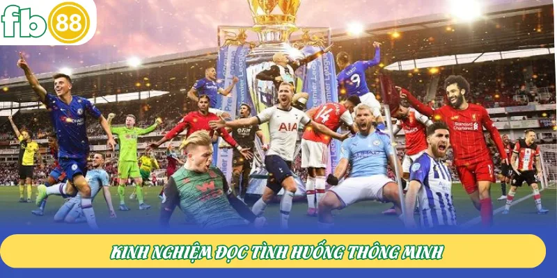 Kinh nghiệm đọc tình huống thông minh