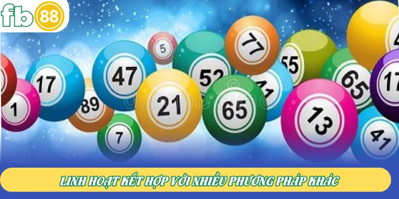 Linh hoạt kết hợp với nhiều phương pháp khác