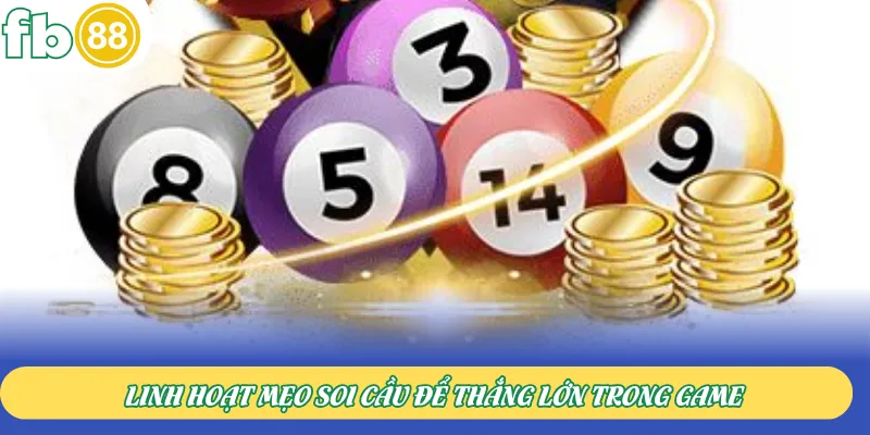 Linh hoạt mẹo soi cầu để thắng lớn trong game