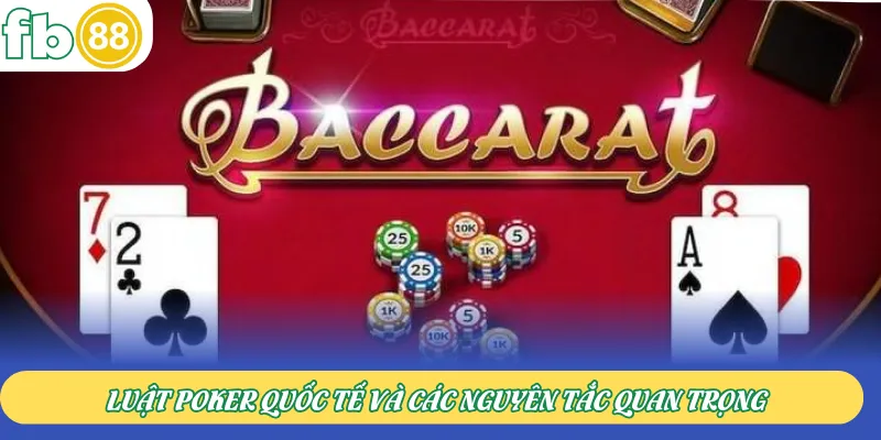Luật Poker quốc tế và các nguyên tắc quan trọng