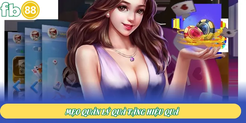 Mẹo quản lý quà tặng hiệu quả