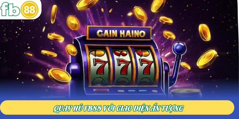 Quay hũ FB88 với giao diện ấn tượng