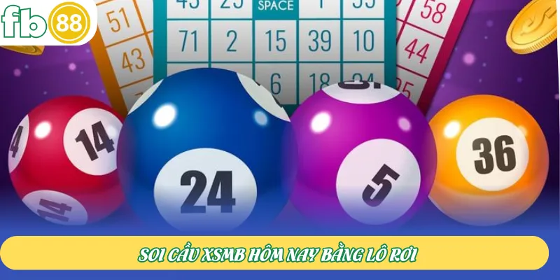Soi cầu XSMB hôm nay bằng lô rơi