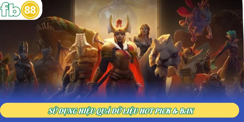 Sử dụng hiệu quả dữ liệu hot pick & ban
