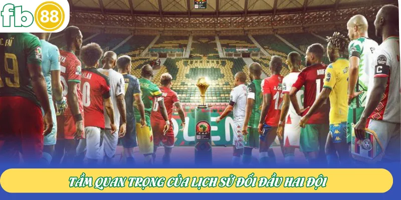 Tầm quan trọng của lịch sử đối đầu hai đội