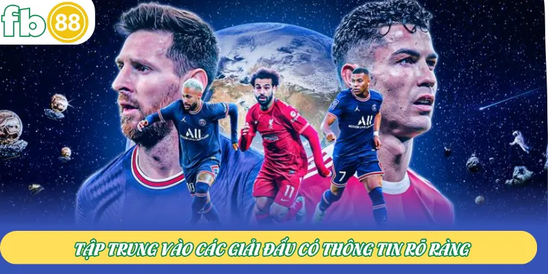 Tập trung vào các giải đấu có thông tin rõ ràng