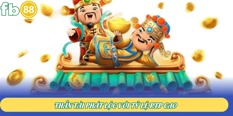 Thần Tài Phát Lộc với tỷ lệ RTP cao