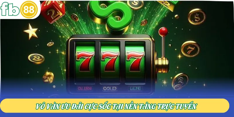 Vô vàn ưu đãi cực sốc tại nền tảng trực tuyến